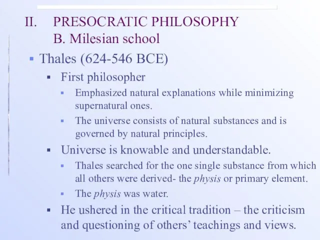 II. PRESOCRATIC PHILOSOPHY B. Milesian school Thales (624-546 BCE) First philosopher