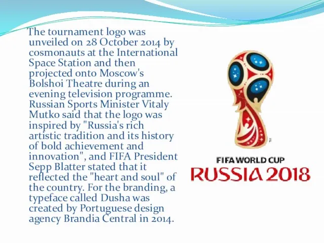 The tournament logo was unveiled on 28 October 2014 by cosmonauts