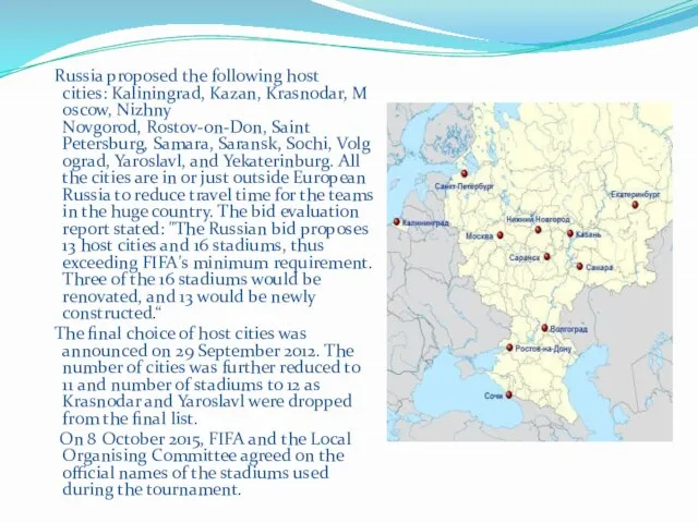 Russia proposed the following host cities: Kaliningrad, Kazan, Krasnodar, Moscow, Nizhny