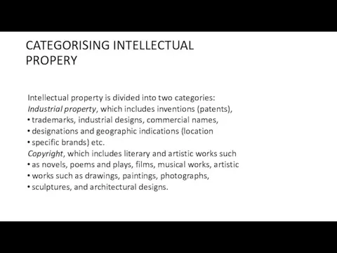 CATEGORISING INTELLECTUAL PROPERY Intellectual property is divided into two categories: Industrial