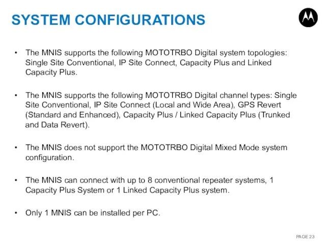 SYSTEM CONFIGURATIONS The MNIS supports the following MOTOTRBO Digital system topologies: