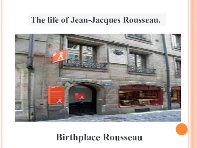 The life of Jean-Jacques Rousseau. Birthplace Rousseau