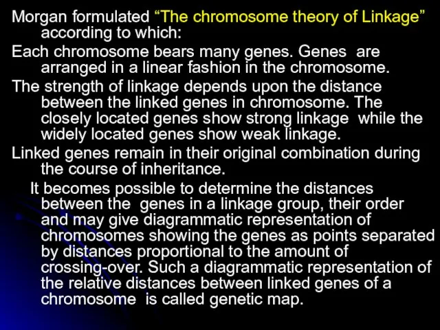 Morgan formulated “The chromosome theory of Linkage” according to which: Each