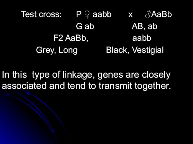 Test cross: P ♀ aabb x ♂AaBb G ab AB, ab