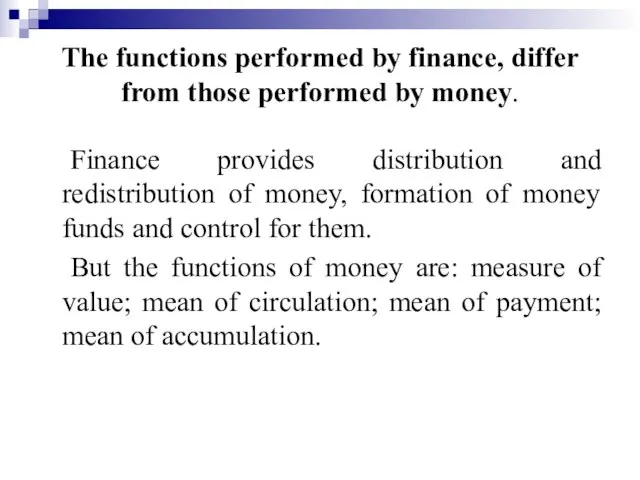 The functions performed by finance, differ from those performed by money.