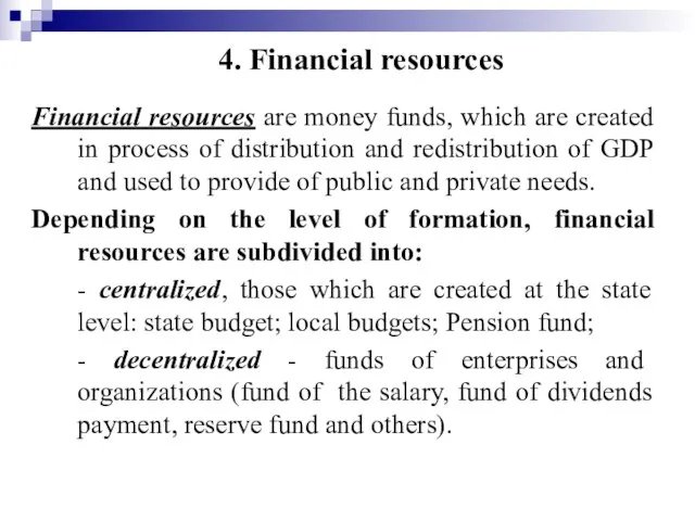 4. Financial resources Financial resources are money funds, which are created