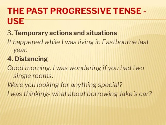 THE PAST PROGRESSIVE TENSE - USE 3. Temporary actions and situations