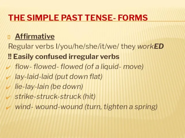 THE SIMPLE PAST TENSE- FORMS Affirmative Regular verbs I/you/he/she/it/we/ they workED