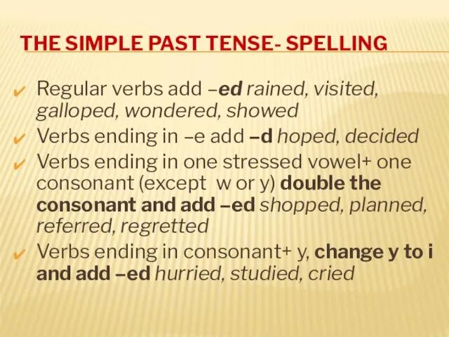 THE SIMPLE PAST TENSE- SPELLING Regular verbs add –ed rained, visited,
