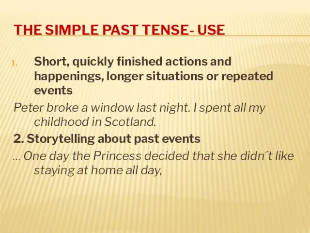 THE SIMPLE PAST TENSE- USE Short, quickly finished actions and happenings,