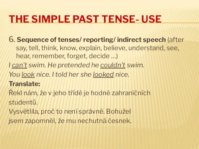 THE SIMPLE PAST TENSE- USE 6. Sequence of tenses/ reporting/ indirect