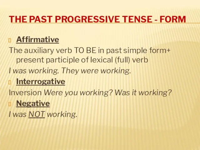 THE PAST PROGRESSIVE TENSE - FORM Affirmative The auxiliary verb TO