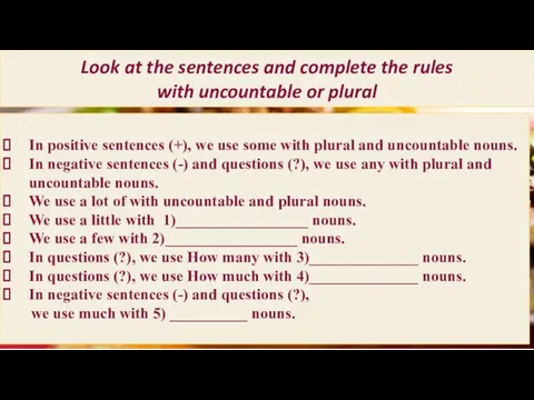 Look at the sentences and complete the rules with uncountable or