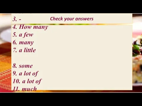 Check your answers 1. much 2. some 3. - 4. How