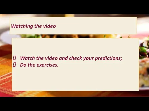 Watching the video Watch the video and check your predictions; Do the exercises.