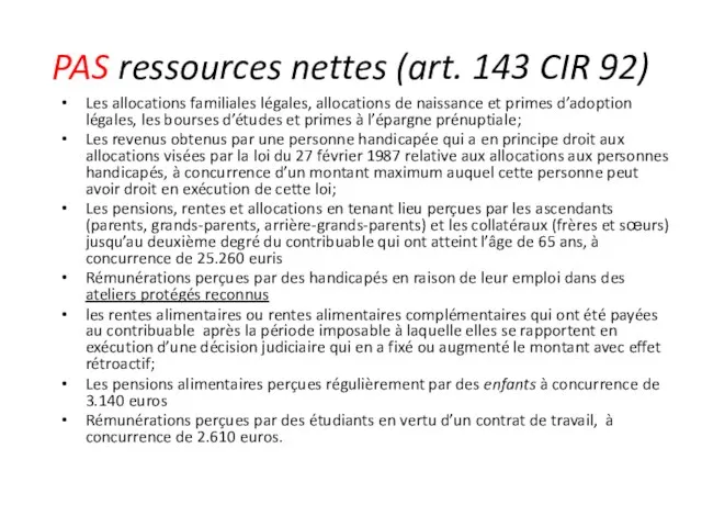 PAS ressources nettes (art. 143 CIR 92) Les allocations familiales légales,