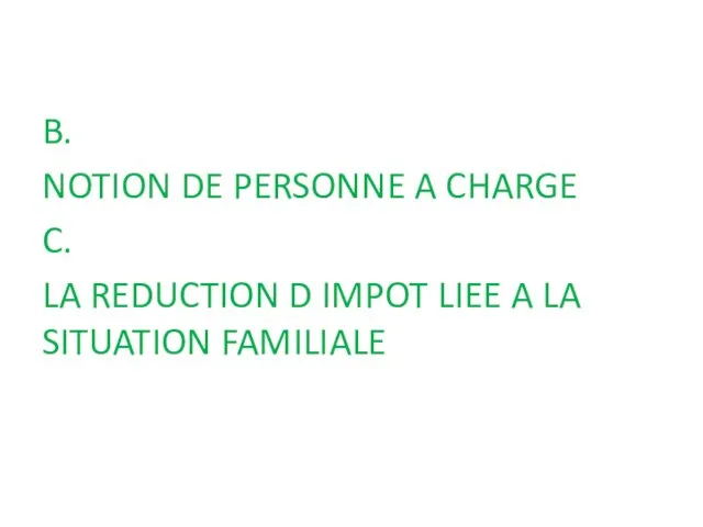 B. NOTION DE PERSONNE A CHARGE C. LA REDUCTION D IMPOT LIEE A LA SITUATION FAMILIALE