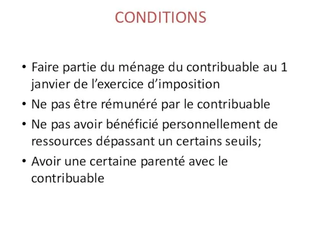 CONDITIONS Faire partie du ménage du contribuable au 1 janvier de