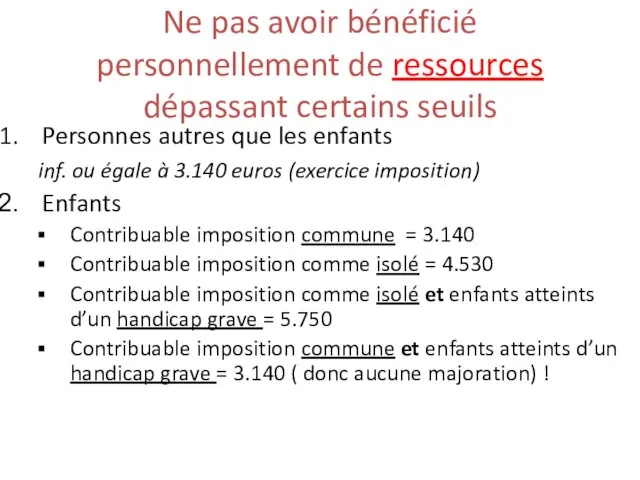 Ne pas avoir bénéficié personnellement de ressources dépassant certains seuils Personnes