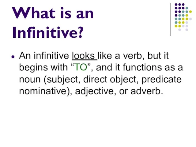 What is an Infinitive? An infinitive looks like a verb, but