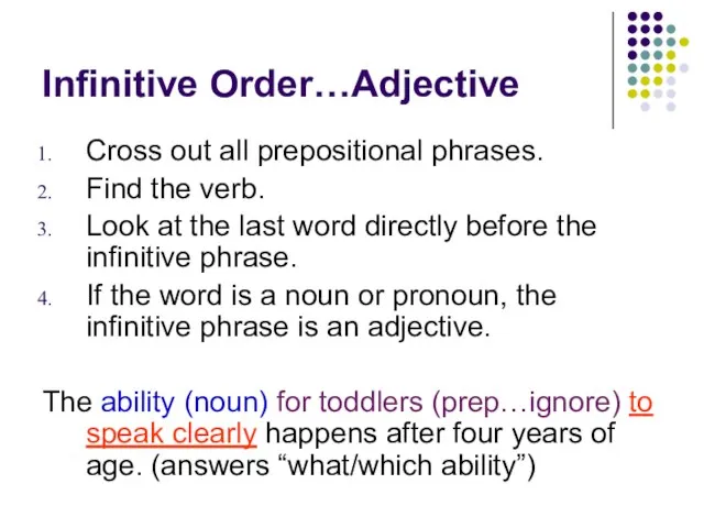 Infinitive Order…Adjective Cross out all prepositional phrases. Find the verb. Look