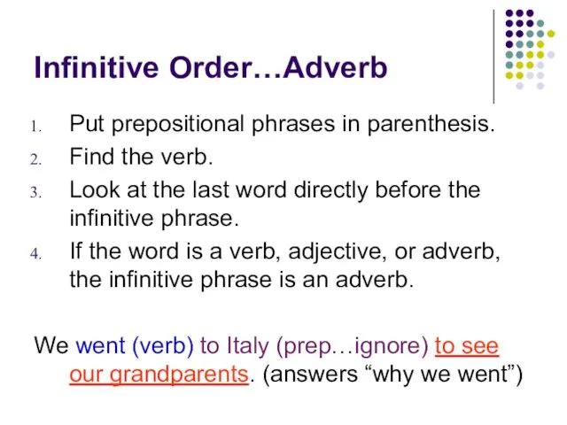 Infinitive Order…Adverb Put prepositional phrases in parenthesis. Find the verb. Look