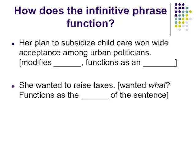 How does the infinitive phrase function? Her plan to subsidize child