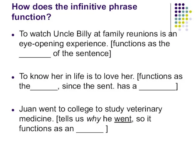 How does the infinitive phrase function? To watch Uncle Billy at