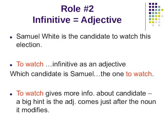 Role #2 Infinitive = Adjective Samuel White is the candidate to