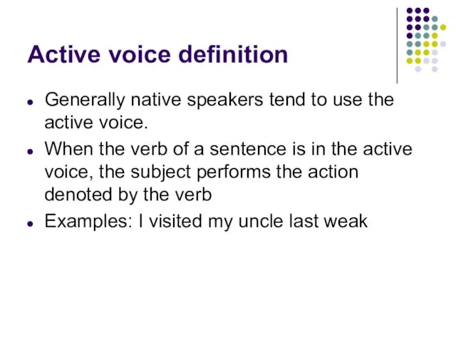 Active voice definition Generally native speakers tend to use the active