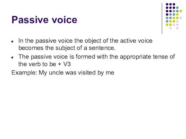 Passive voice In the passive voice the object of the active
