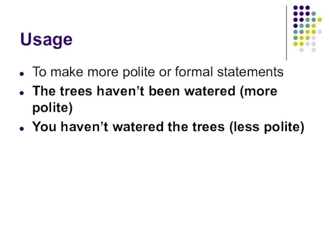 Usage To make more polite or formal statements The trees haven’t