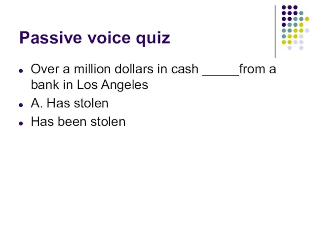 Passive voice quiz Over a million dollars in cash _____from a