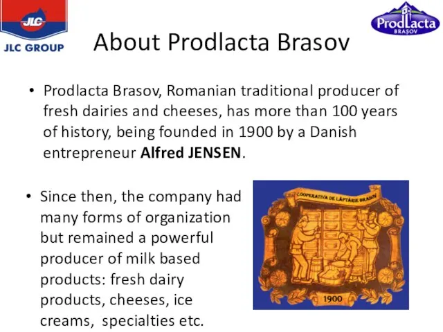 About Prodlacta Brasov Prodlacta Brasov, Romanian traditional producer of fresh dairies