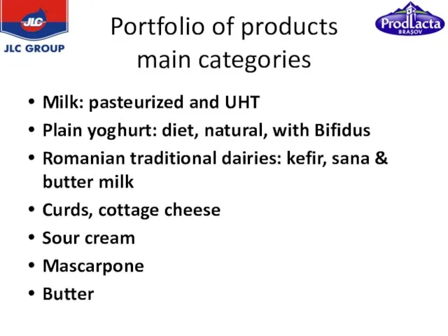 Portfolio of products main categories Milk: pasteurized and UHT Plain yoghurt: