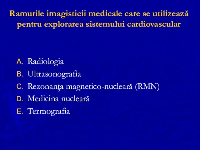 Ramurile imagisticii medicale care se utilizează pentru explorarea sistemului cardiovascular Radiologia