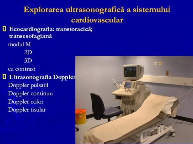 Explorarea ultrasonografică a sistemului cardiovascular Ecocardiografia: transtoracică; transesofagiană modul M 2D