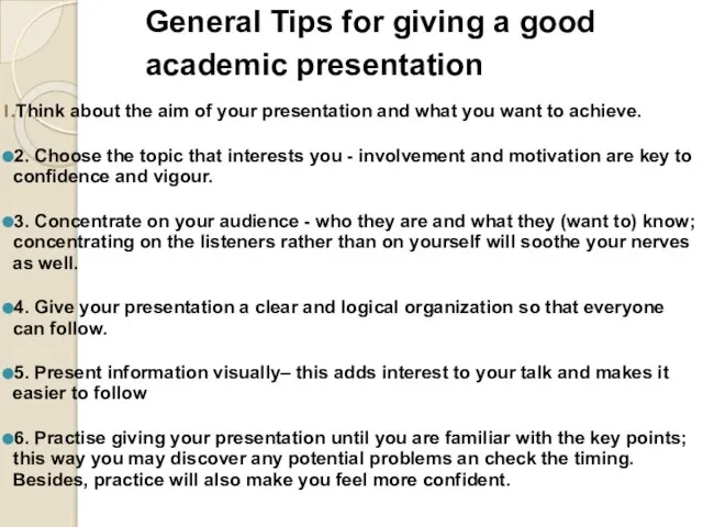 General Tips for giving a good academic presentation Think about the