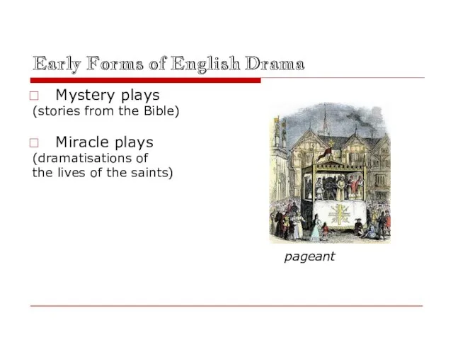 Early Forms of English Drama Mystery plays (stories from the Bible)