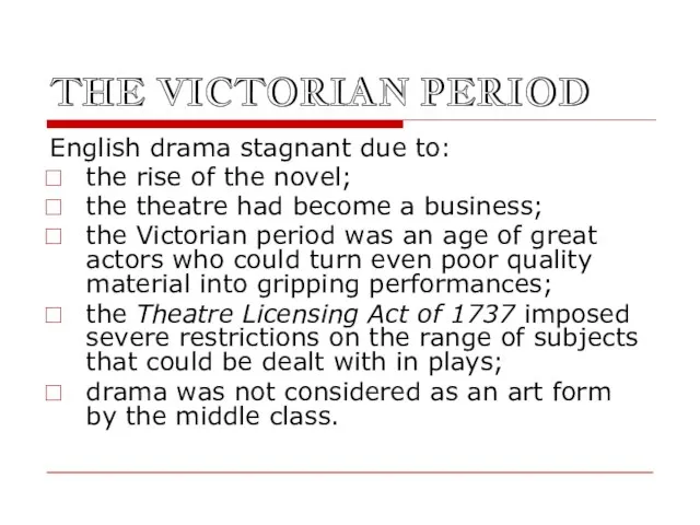 THE VICTORIAN PERIOD English drama stagnant due to: the rise of