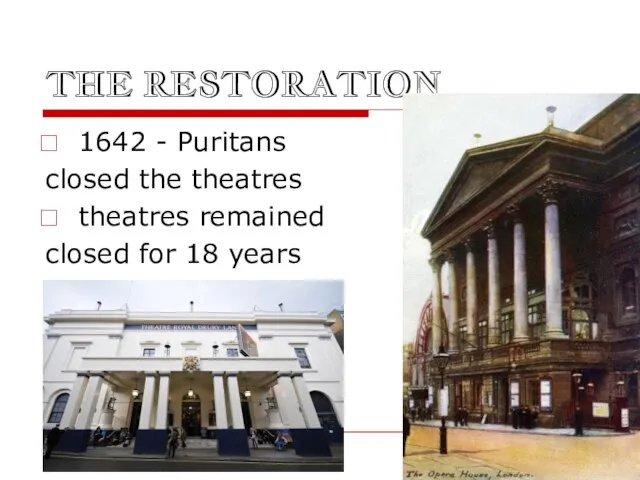 THE RESTORATION 1642 - Puritans closed the theatres theatres remained closed for 18 years