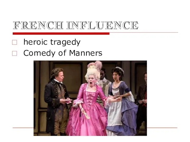 FRENCH INFLUENCE heroic tragedy Comedy of Manners