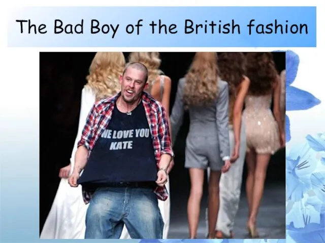 The Bad Boy of the British fashion