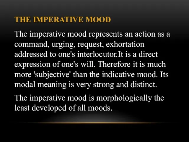 THE IMPERATIVE MOOD The imperative mood represents an action as a
