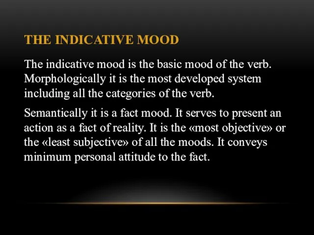 THE INDICATIVE MOOD The indicative mood is the basic mood of