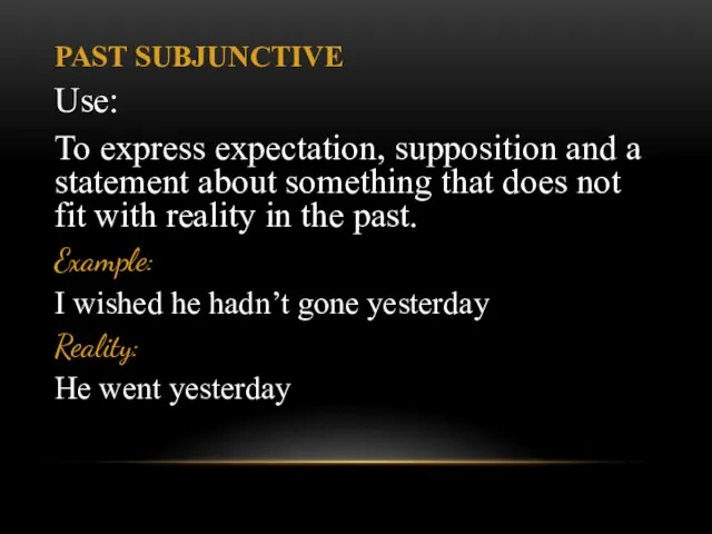 PAST SUBJUNCTIVE Use: To express expectation, supposition and a statement about