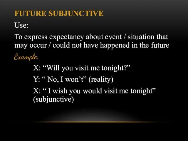 FUTURE SUBJUNCTIVE Use: To express expectancy about event / situation that