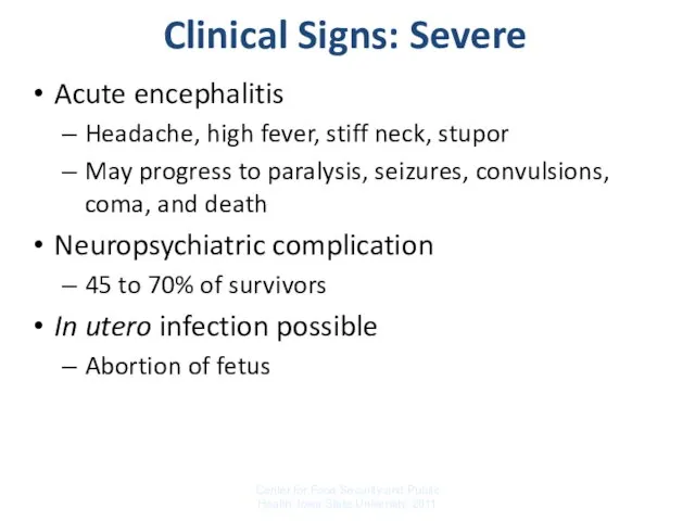 Clinical Signs: Severe Acute encephalitis Headache, high fever, stiff neck, stupor