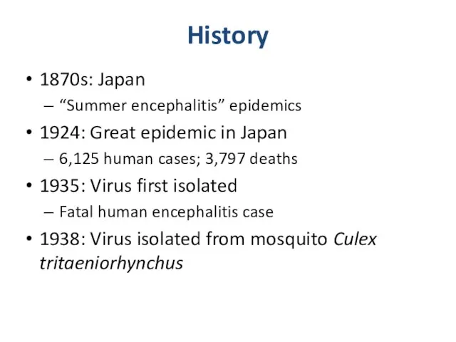 History 1870s: Japan “Summer encephalitis” epidemics 1924: Great epidemic in Japan