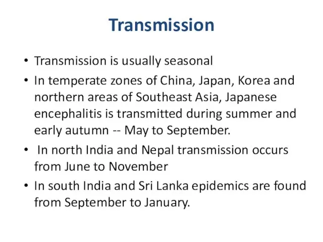 Transmission is usually seasonal In temperate zones of China, Japan, Korea